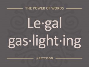 Legal gaslighting can violate an attorney's ethical duty of candor toward the tribunal